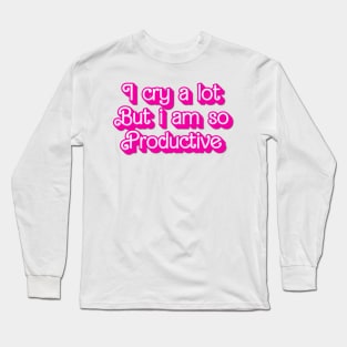 I cry a lot But i am so Productive Long Sleeve T-Shirt